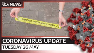 Coronavirus update: Tuesday, 26 May | ITV News Coronavirus update: Tuesday, 26 May | ITV News