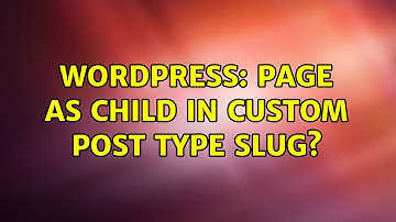 Wordpress: Page as child in custom post type slug? (2 Solutions!!)