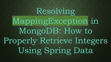 Resolving MappingException in MongoDB: How to Properly Retrieve Integers Using Spring Data
