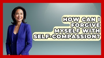 How Can I Forgive Myself With Self-Compassion? - The Time Management Pro