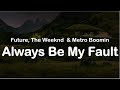 Future the weeknd  metro boomin  always be my fault clean lyrics