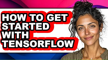 How to Get Started with Tensorflow - Step by Step