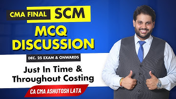 CMA Final SCM MCQ: Just In Time & Throughput Costing, Chapter-wise Practice | CA CMA Ashutosh Lata