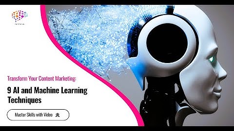 Transform Your Content Marketing: 9 AI and Machine Learning Techniques