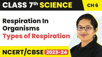 Types of Respiration - Respiration In Organisms | Class 7 - Science - Chapter 6