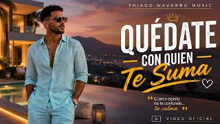 Quédate Con lo Sencillo - Quédate Con Quien Te Suma Thiago Navarro Music - (Videoclip Oficial)