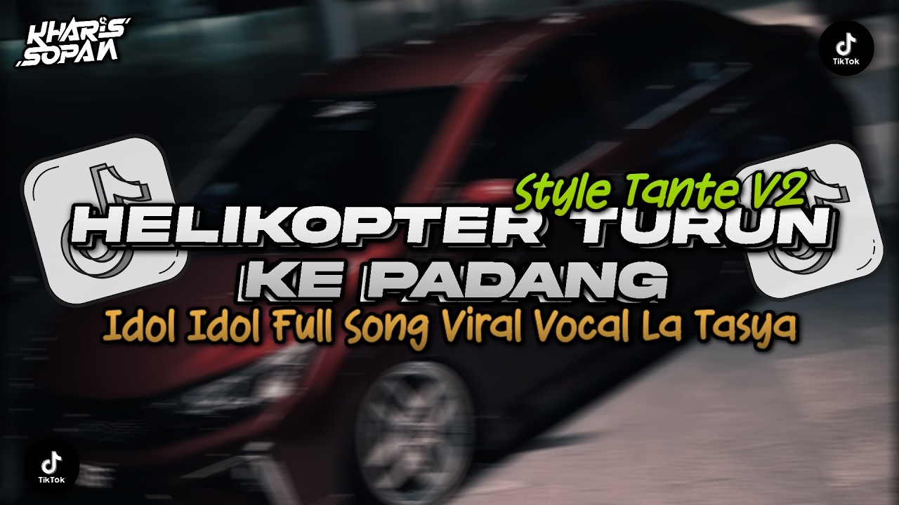 DJ HELIKOPTER TURUN KE PADANG FULL SONG (IDOL IDOL VOC LA TASYA) STYLE TANTE V2 | KHARIS SOPAN