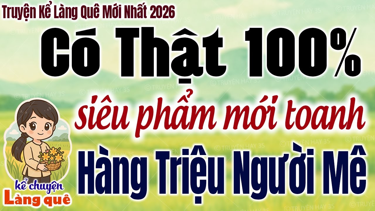 SIÊU PHẨM MỚI TOANH - CÓ THẬT 100% - Hàng triệu người mê - Kể chuyện làng quê 2026