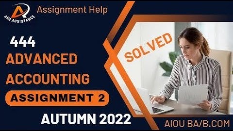Solved Assignment 2 of Code 444 Advance Accounting-Autumn 2022 -AIOU BA/B.COM