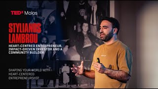 Shaping Your World with Heart-Centered Entrepreneurship Stylianos Lambrou TEDxMolos