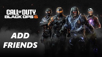 How To Add Friends In Call Of Duty Black Ops 6