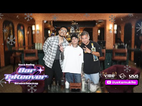 UUS & GADING BAR TAKE OVER BERSAMA REZA ARAP (PART 1)