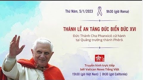 TRỰC TIẾP THÁNH LỄ AN TÁNG ĐỨC CỐ GIÁO HOÀNG BIỂN ĐỨC XVI do ĐGH. Phanxicô chủ sự