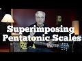 Superimposing Pentatonics - Using Multiple Pentatonics Over One Chord