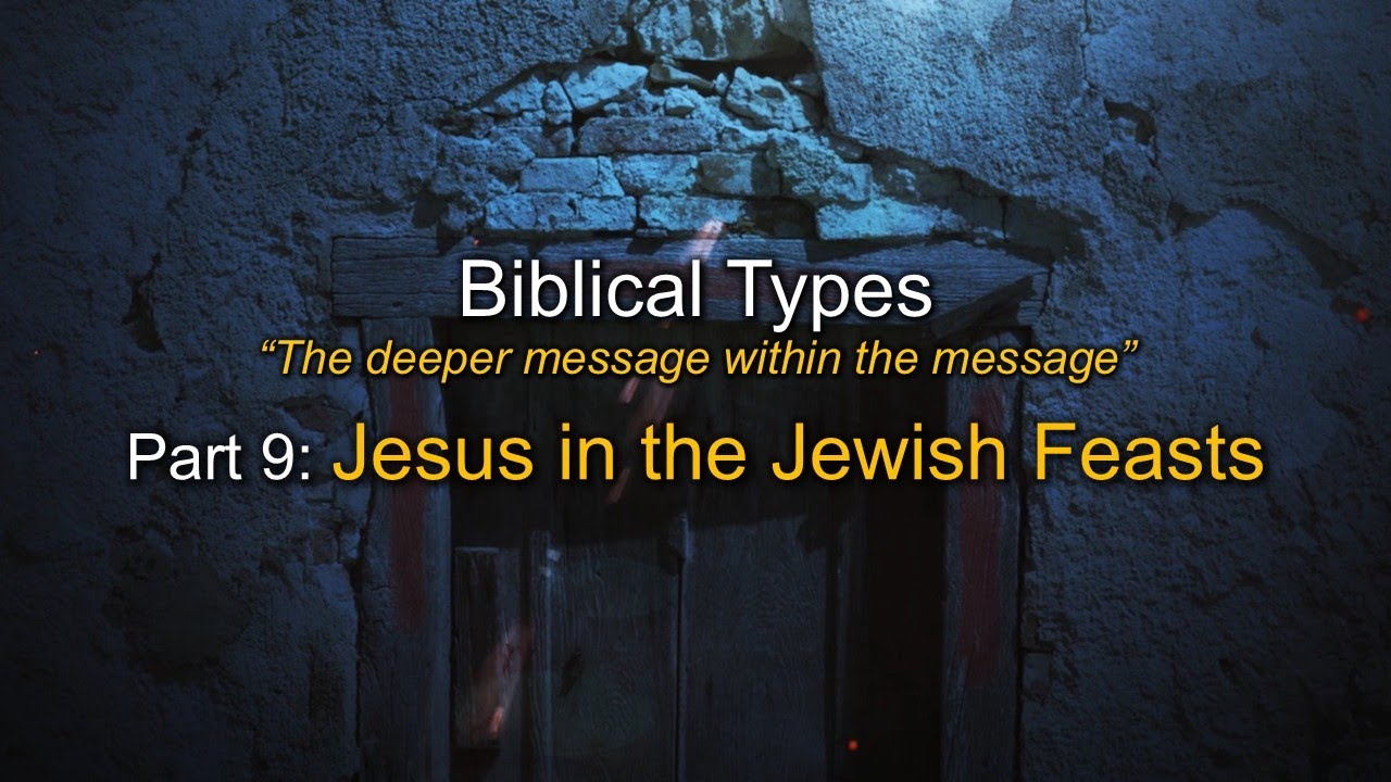 Biblical Types (Part 9): Jesus in the Jewish Feasts - YouTube