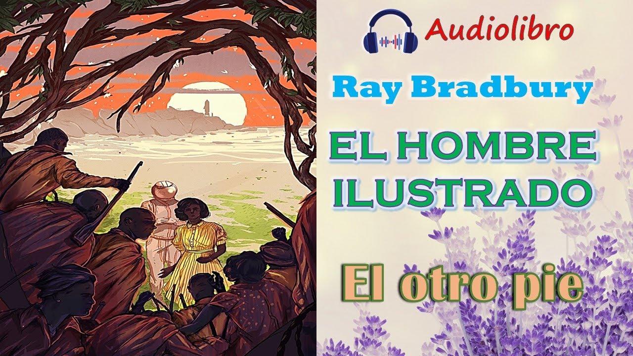 Audiolibro EL HOMBRE ILUSTRADO Ray Bradbury Cuento EL OTRO PIE YouTube