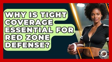 Why Is Tight Coverage Essential For Red Zone Defense? - Gridiron Data Digest