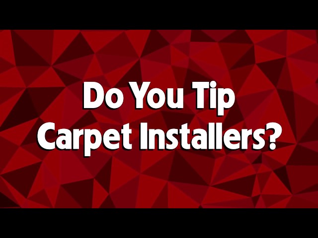 Do You Tip Carpet Installers