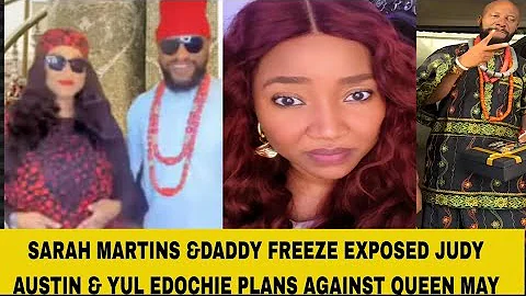 SARAH MARTINS &DADDY FREEZE EXPOSED JUDY AUSTIN & YUL EDOCHIE PLANS AGAINST QUEEN MAY
