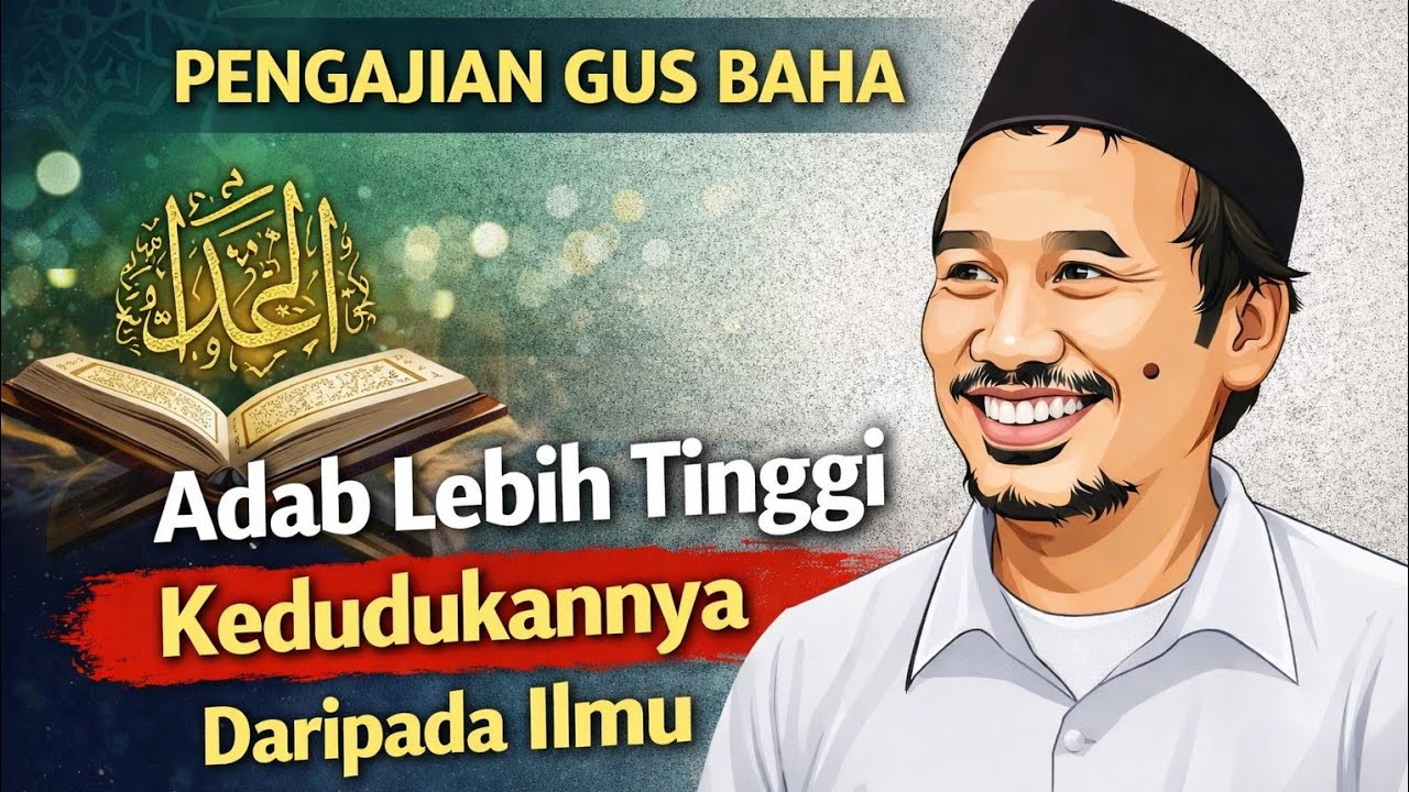 Gus Baha: Adab Lebih Tinggi dari Ilmu — Rahasia Keberkahan yang Sering Dilupakan