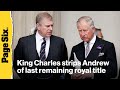 King Charles strips Andrew of last royal title in stunning move: ‘His name shall be erased’