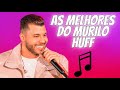 AS MELHORES DO MURILO HUFF -AS MAIS TOCADAS