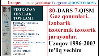 80-DARS 7-QISM Gaz qonunlari. Izobarik izotermik izoxorik jarayonlar. Uzoqov 1996-2003 to'liq yechim