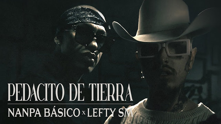 Nanpa Básico ft. Lefty SM - Pedacito de Tierra (Video Oficial)
