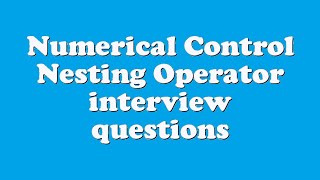 Numerical Control Nesting Operator interview questions