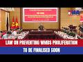 Law on preventing WMDs proliferation to be finalised soon