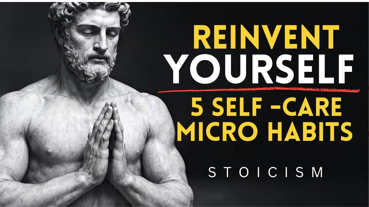 5 Self-Care Stoic Micro Habits to REINVENT YOURSELF - BECOME ...