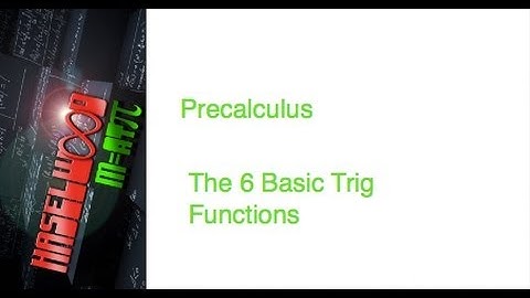 Precalculus - 4.2 Notes Example 2: The 6 Basic Trigonometric Functions