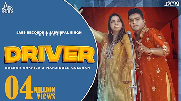 Driver (Official Video) Balkar Ankhila & Manjinder Gulshan | Aman Bilasapuri | Punjabi Songs 2023