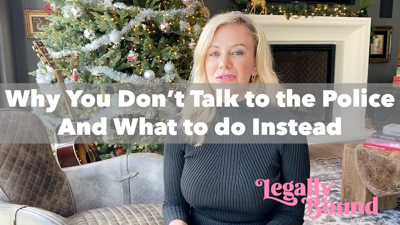 Why You Don't Talk to the Police and What to do Instead