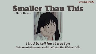 [THAISUB/LYRICS] Smaller Than This - Sara Kays แปลไทย