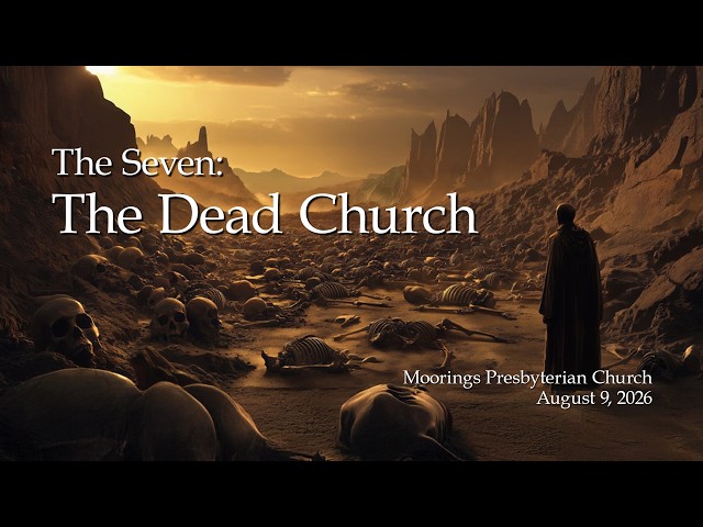 Sunday Worship | August 9, 2026:  "The Seven: The Dead Church"