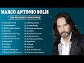 MARCO ANTONIO SOLIS MIX ROMANTICO ÉXITOS - LAS MEJORES CANCIONES DE MARCO ANTONIO SOLIS