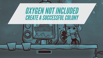 Oxygen Not Included Tutorial - How to make a Successful Colony