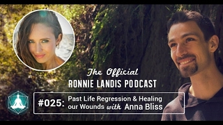 025: Past Life Regressions & Healing Our Wounds with Anna Bliss