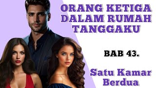 BAB 43. | ORANG KETIGA DALAM RUMAH TANGGAKU | #novel #novelaudio #novelterbaru