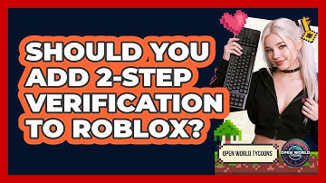 Should You Add 2-step Verification To Roblox? - Open World Tycoons