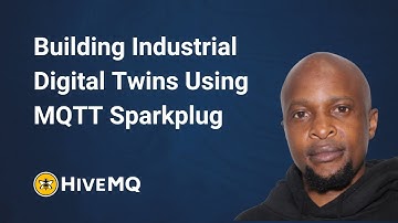 Building Industrial Digital Twins Using MQTT Sparkplug