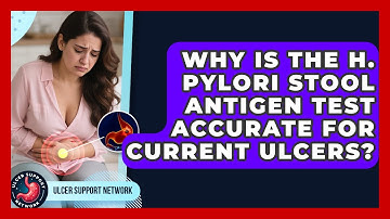Why Is The H. Pylori Stool Antigen Test Accurate For Current Ulcers? - Ulcer Support Network