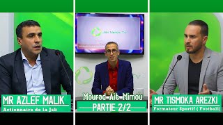 Mr Azlef Malik (Actionnaire de la #Jsk) & Mr Tismoka Arezki .invités de Mourad Ait Mimou Partie 2/2