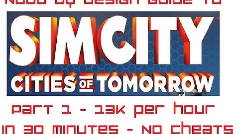 Sim City Guide -  Part 1 - 13k per hour in 30 minutes of gameplay