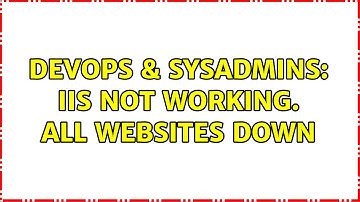 DevOps & SysAdmins: IIS not working. All websites down