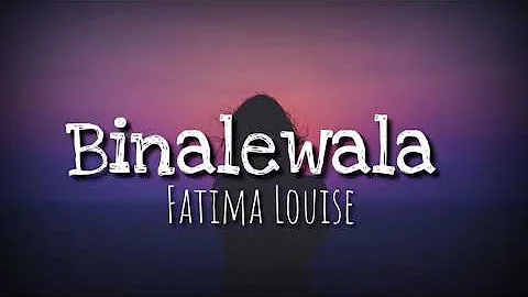 Binalewala - Fatima Louise(Lyrics)