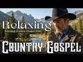 【𝑷𝑳𝑨𝒀𝑳𝑰𝑺𝑻】 Relaxing Gospel Country Music 🌾✨ Soft Praise &amp; Worship Songs