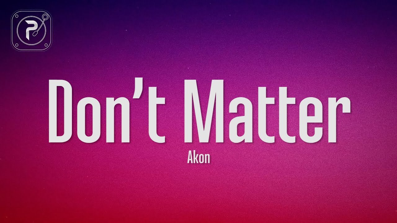 Akon - Don't Matter (Lyrics)