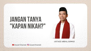 Jangan tanya 'Kapan Nikah?' - Ustadz Abdul Somad